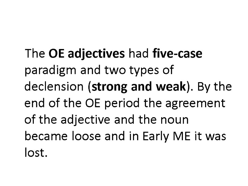 The OE adjectives had five-case paradigm and two types of declension (strong and weak).